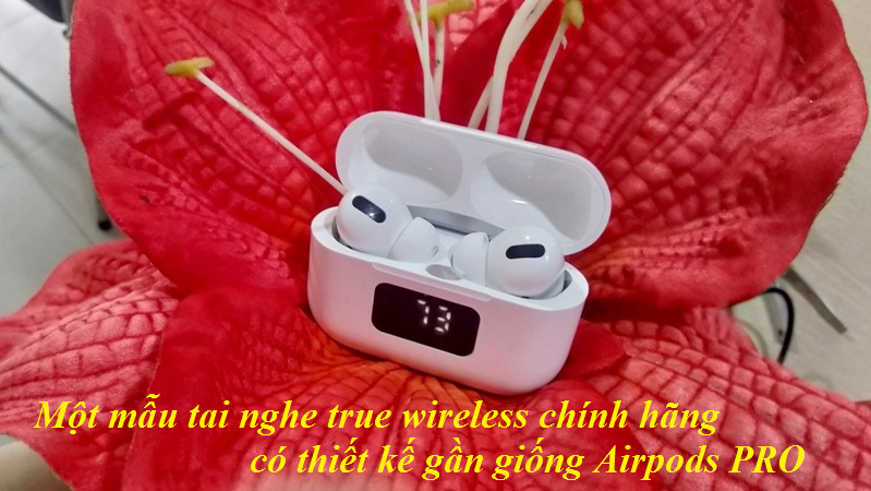 Một mẫu tai nghe true wireless có thiết kế gần giống Airpods PRO