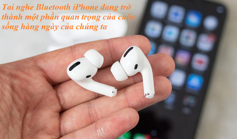 tai nghe Bluetooth iPhone là một phụ kiện không thể thiếu